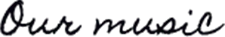 Our music